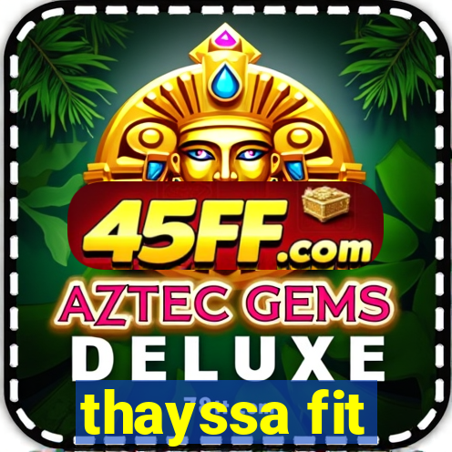 thayssa fit